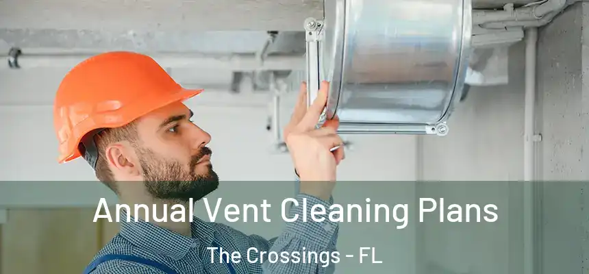 Annual Vent Cleaning Plans The Crossings - FL