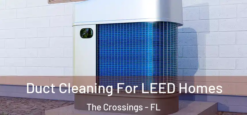 Duct Cleaning For LEED Homes The Crossings - FL