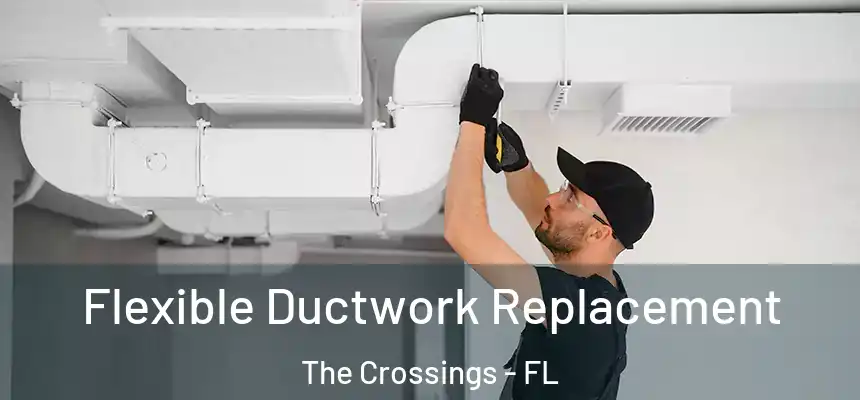 Flexible Ductwork Replacement The Crossings - FL