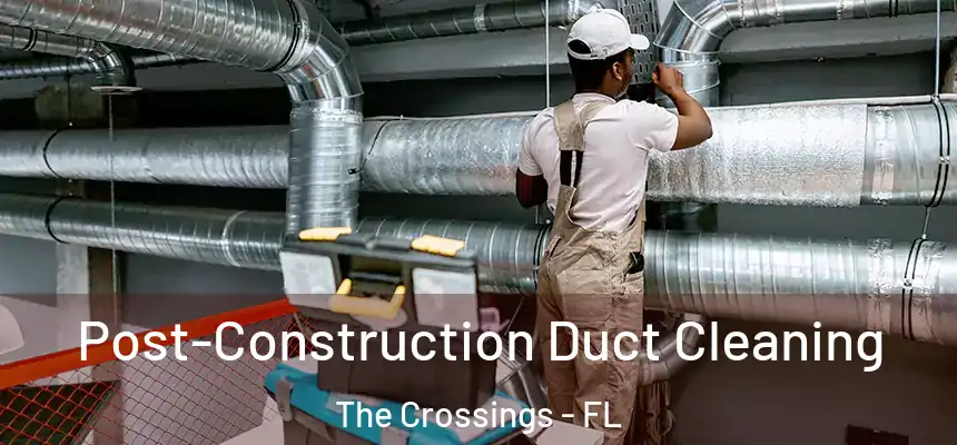 Post-Construction Duct Cleaning The Crossings - FL