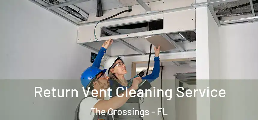 Return Vent Cleaning Service The Crossings - FL