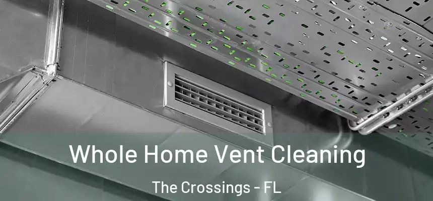 Whole Home Vent Cleaning The Crossings - FL